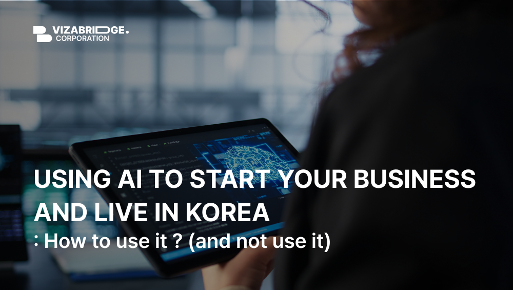 USING AI TO START YOUR BUSINESS AND LIVE IN KOREA : How to use it ? (and not use it)