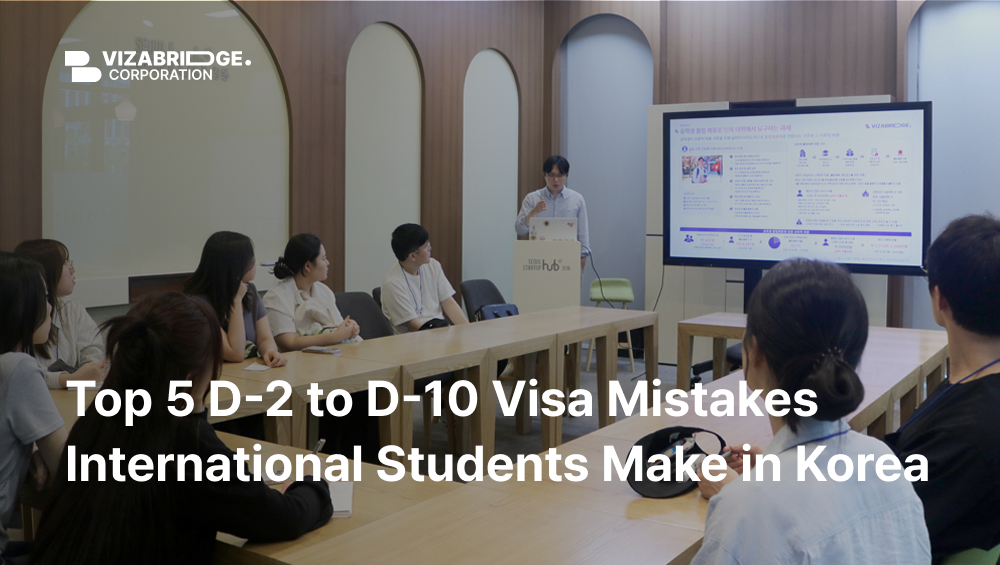 Top 5 D-2 to D-10 Visa Mistakes International Students Make in Korea