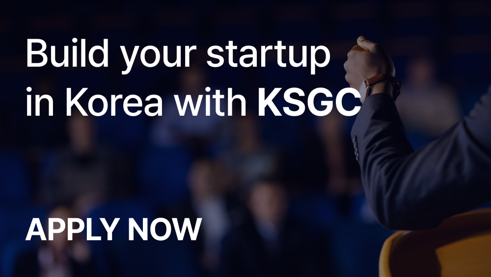 APPLY NOW | Build your startup in Korea with KSGC