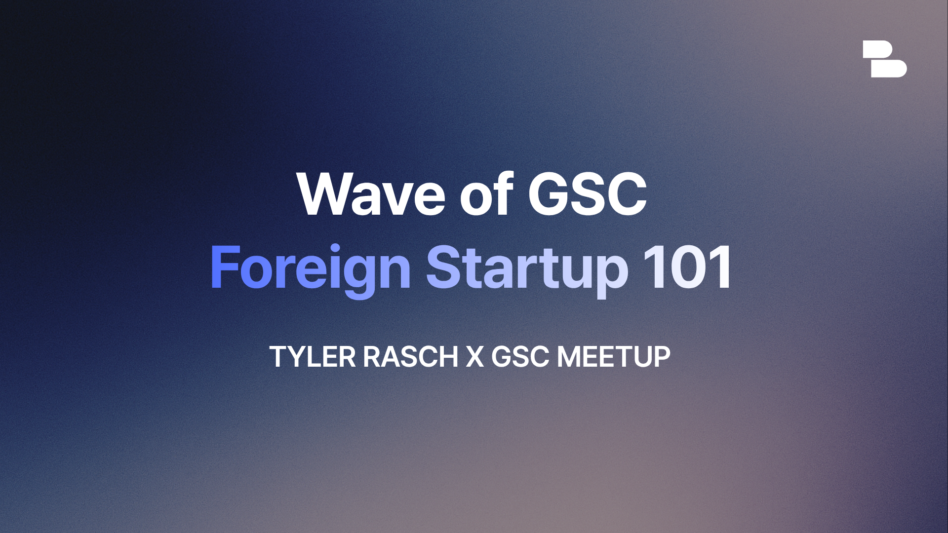 Wave of GSC - Foreign Startup 101