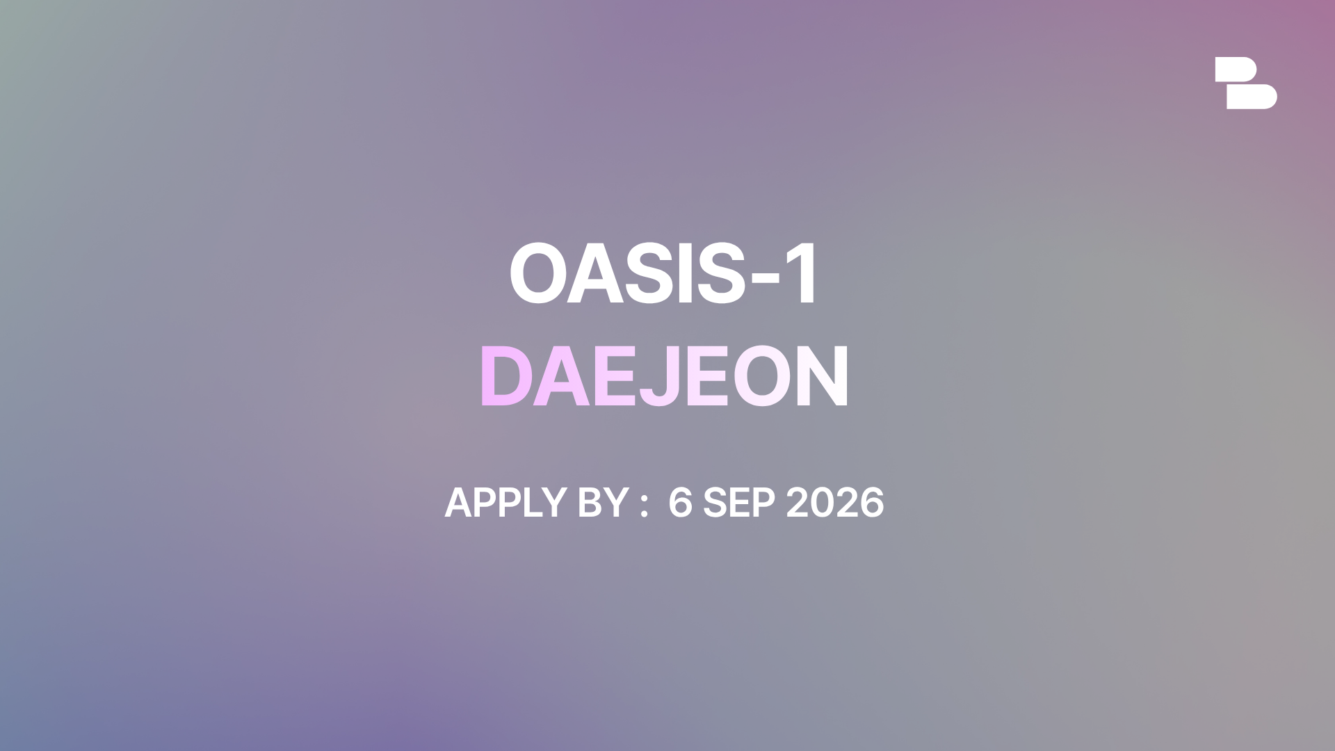 APPLY NOW | OASIS-1 in Daejeon